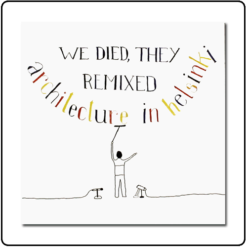 Architecture in Helsinki - We Died, They Remixed