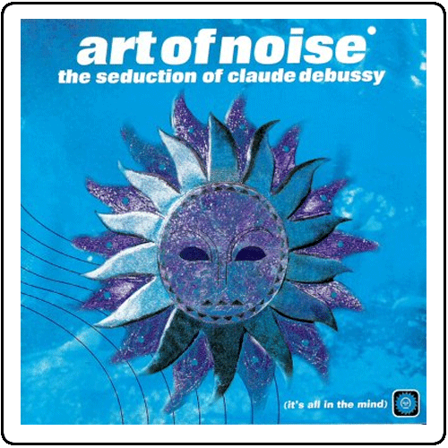 Art Of Noise - The Seduction of Claude Debussy