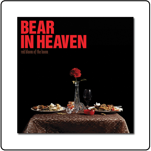 Bear In Heaven - Red Bloom Of The Boom