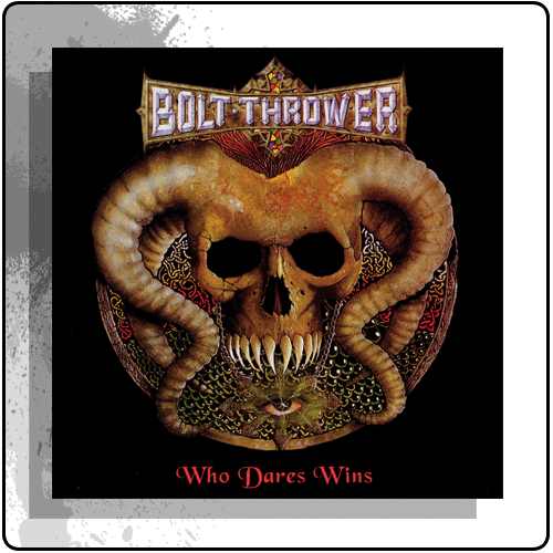 Bolt Thrower - Who Dares Wins