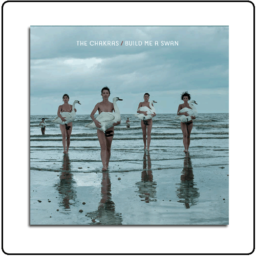 The Chakras - Build Me A Swan