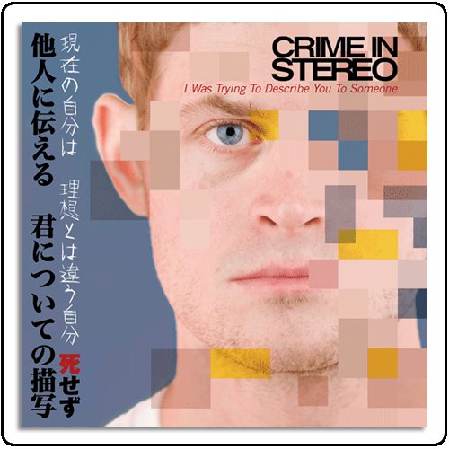 Crime In Stereo - I Was Trying To Describe You To Someone