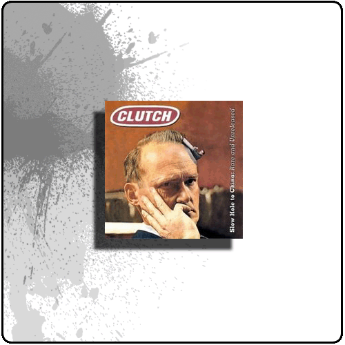 Clutch - Slow Hole To China