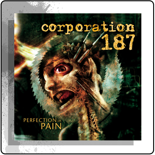 Corporation 187 - Perfection In Pain