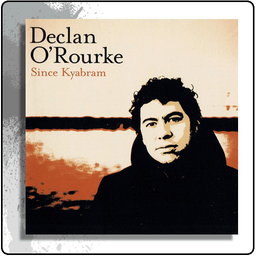 Declan ORourke - Since Kyabram