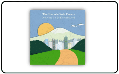 Electric Soft Parade - No Need To Be Downhearted