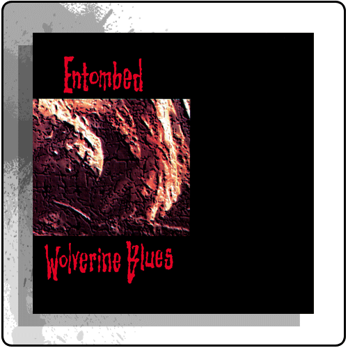 Entombed - Wolverine Blues