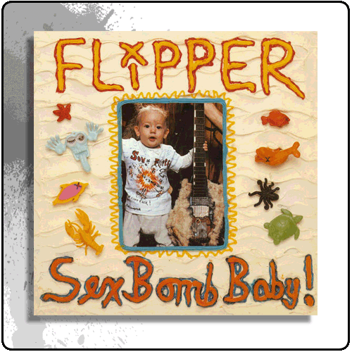 Flipper - Sex Bomb Baby