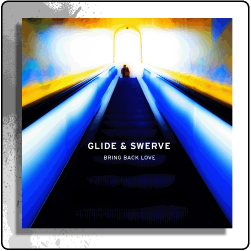 Gung Ho Recordings - Glide & Swerve - Bring Back Love