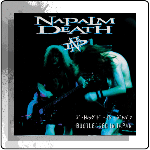 Napalm Death - Bootlegged In Japan
