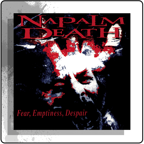 Napalm Death - Fear, Emptiness, Despair
