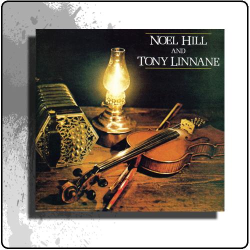 Noel Hill & Tony Linnane - Noel Hill & Tony Linnane