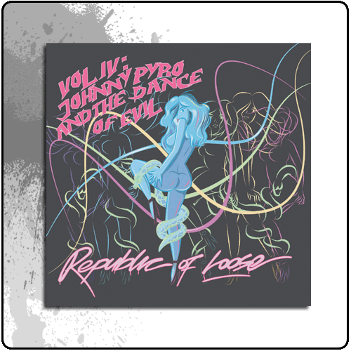 Republic Of Loose - Vol IV: Johnny Pyro And The Dance Of Evil
