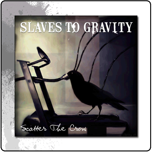 Slaves To Gravity - Scatter The Crow