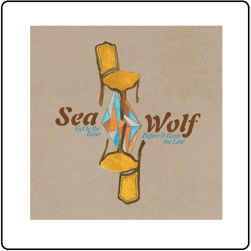 Sea Wolf - Get To The River Before It Runs Too Low EP