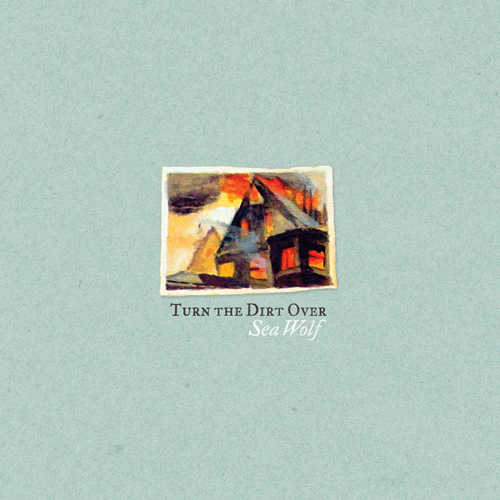 Sea Wolf - Turn the dirt over