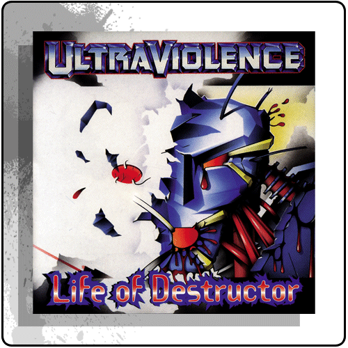 Ultraviolence - Life Of Destructor