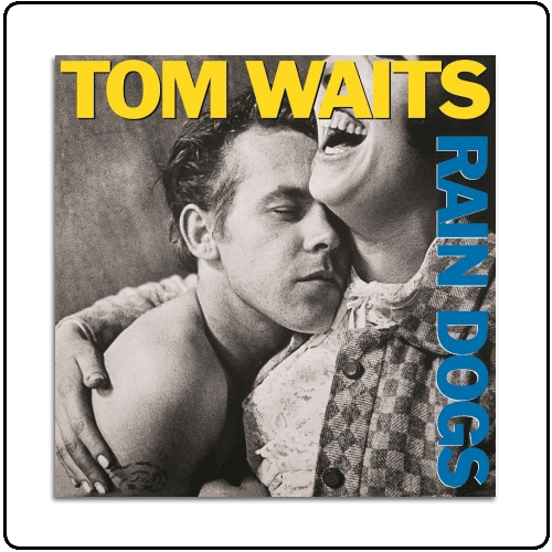 Tom Waits - Rain Dogs