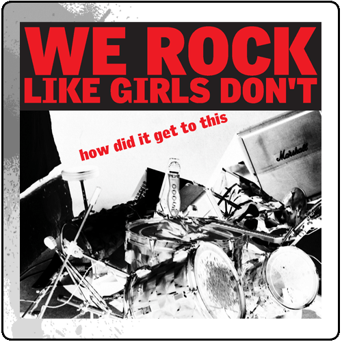 We Rock Like Girls Dont - How Did it Get To This