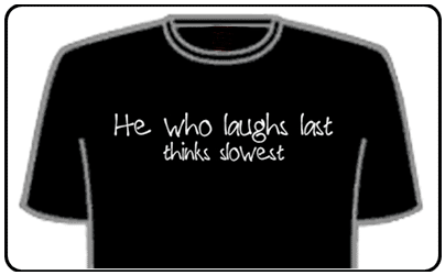 Funny Slogan T-Shirts - He who Laughs Last