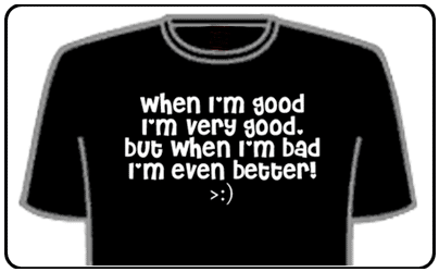 Funny Slogan T-Shirts - When Im Good