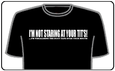 Funny Slogan T-Shirts - Staring At Your Tits