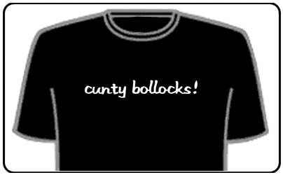 Offensive Slogan T-Shirts - Cunty Bollocks