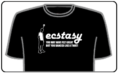 Offensive Slogan T-Shirts - Ecstasy & Dancing