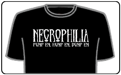 Offensive Slogan T-Shirts - Necrophilia