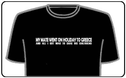 Offensive Slogan T-Shirts - Mate went to Greece