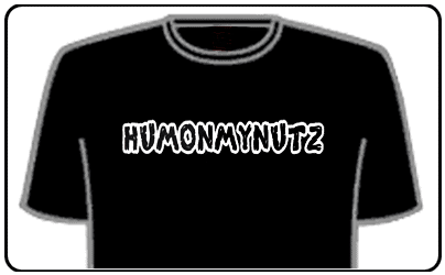 Offensive Slogan T-Shirts - humonmynutz
