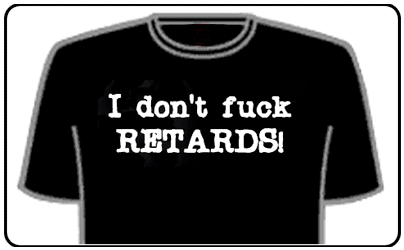 Offensive Slogan T-Shirts - I Dont Fuck Retards