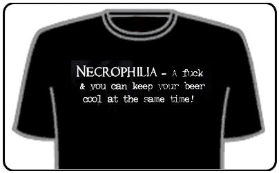 Offensive Slogan T-Shirts - Necrophilia A Shag