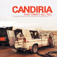 Candiria : What Doesn't Kill You