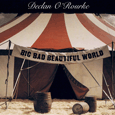 Declan ORourke : Big Bad Beautiful World