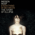 Imogen Heap : Everything In-Between: The Story Of Ellipse PAL