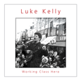 Luke Kelly : Working Class Hero