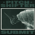 Pitchshifter : Submit