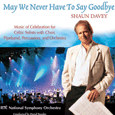 Shaun Davey : May We Never Have To Say Goodbye