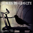 Slaves To Gravity : Scatter The Crow