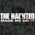 The Haunted : Made Me Do It