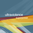 Ultraviolence : Superpower