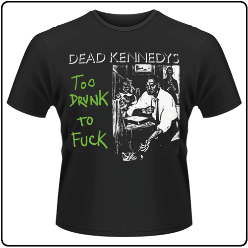 Dead Kennedys - Too Drunk to F*ck
